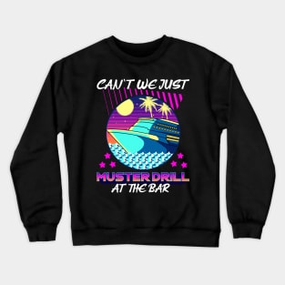 Funny Can't We Just Muster Drill At The Bar Cruise Crewneck Sweatshirt